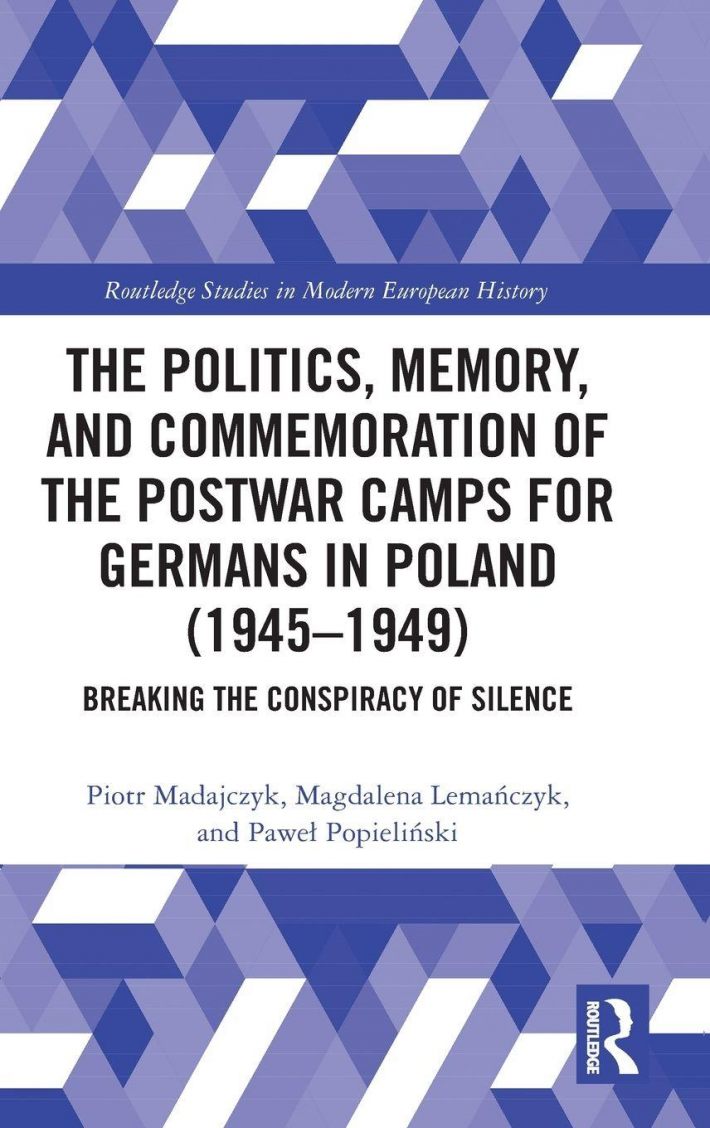 The Politics, Memory, and Commemoration of the Postwar Camps for Germans in Poland (1945-1949) The Politics, Memory, and Commemoration of the Postwar Camps for Germans in Poland (1945-1949)