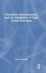 Globalism, Psychoanalysis, and the Integration of Eight Global Ideologies Globalism, Psychoanalysis, and the Integration of Eight Global Ideologies