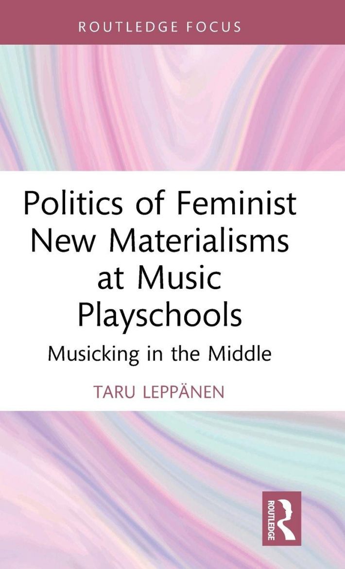 Politics of Feminist New Materialisms at Music Playschools Politics of Feminist New Materialisms at Music Playschools