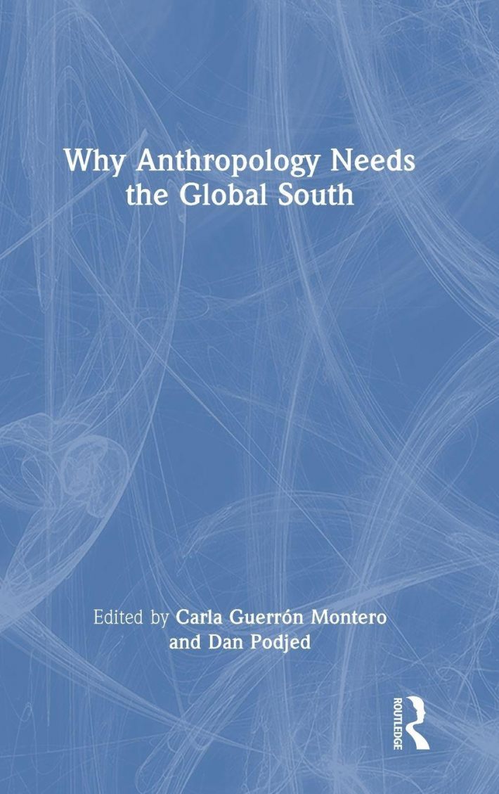 Why Anthropology Needs the Global South Why Anthropology Needs the Global South