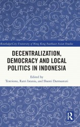 Decentralization, Democracy and Local Politics in Indonesia