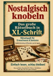 Nostalgisch knobeln – Das große Rätselbuch in XL-Schrift: Rätselspaß für Erwachsene & Senioren: Gedächtnistraining mit Klassikern aus der Jugend