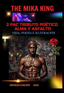 2 PAC TRIBUTO POÉTICO ALMA Y ASFALTO Vida, Poesía e Ilustración The Mika King