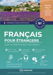 Apprendre le français pour étrangers. Cours complet B1 niveau intermédiaire avec audio et traductions
