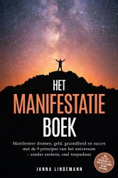 Het manifestatieboek: Manifesteer dromen, geld, gezondheid en succes met de 9 principes van het universum – zonder esoterie, snel toepasbaar – incl. zelftest, focuskaart, Future-Self planner en nog veel meer