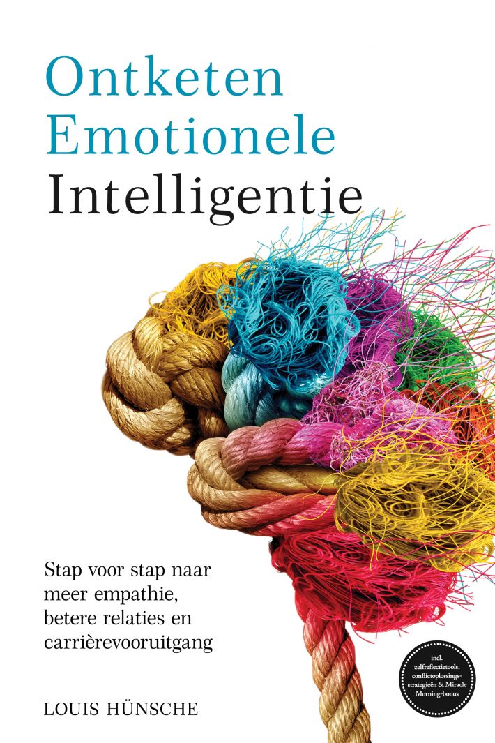 Ontketen Emotionele Intelligentie: Stap voor stap naar meer empathie, betere relaties en carrièrevooruitgang – incl. zelfreflectietools, conflictoplossingsstrategieën & Miracle Morning-bonus