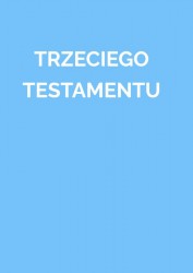 TRZECIEGO TESTAMENTU TRZECIEGO TESTAMENTU