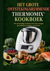 Het grote ontstekingsremmende Thermomix®-kookboek: 100 eenvoudige recepten voor meer energie, gezondheid en welzijn Het grote ontstekingsremmende Thermomix®-kookboek: 100 eenvoudige recepten voor meer energie, gezondheid en welzijn