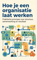 Hoe je een organisatie laat werken