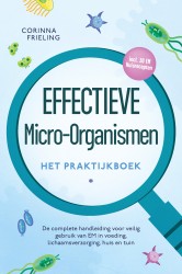 Effectieve micro-organismen – Het praktijkboek: De complete handleiding voor veilig gebruik van EM in voeding, lichaamsverzorging, huis en tuin – incl. 30 EM-huisrecepten Effectieve micro-organismen – Het praktijkboek: De complete handleiding voor veilig gebruik van EM in voeding, lichaamsverzorging, huis en tuin – incl. 30 EM-huisrecepten