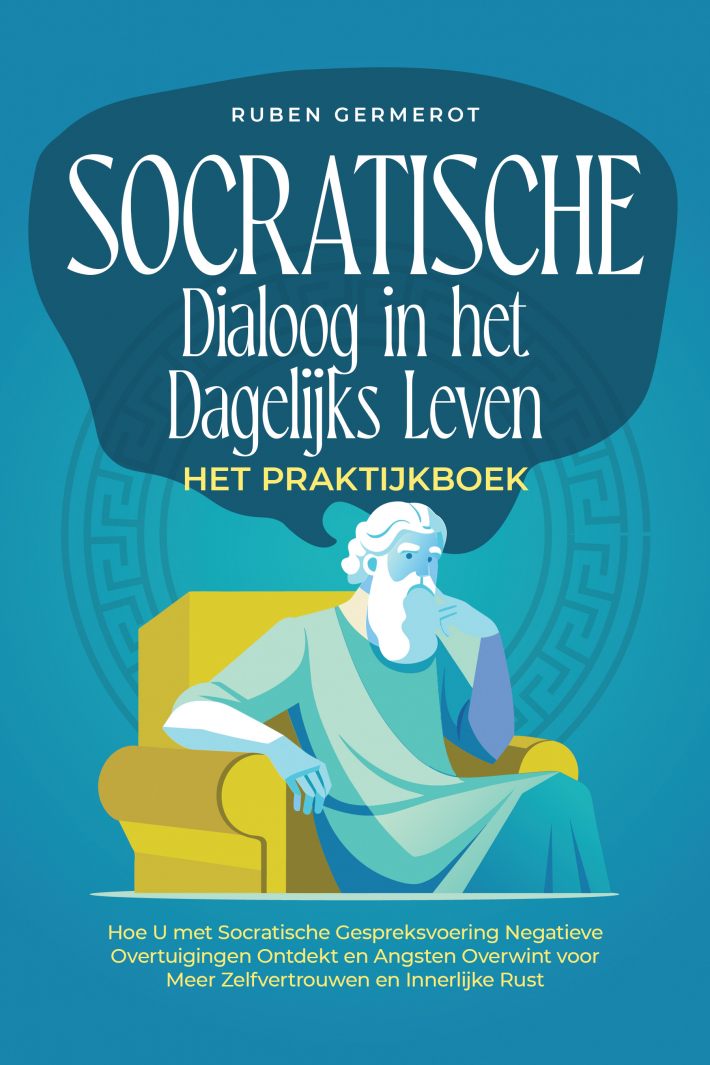 Socratische Dialoog in het Dagelijks Leven – Het Praktijkboek: Hoe U met Socratische Gespreksvoering Negatieve Overtuigingen Ontdekt en Angsten Overwint voor Meer Zelfvertrouwen en Innerlijke Rust Socratische Dialoog in het Dagelijks Leven – Het Praktijkboek: Hoe U met Socratische Gespreksvoering Negatieve Overtuigingen Ontdekt en Angsten Overwint voor Meer Zelfvertrouwen en Innerlijke Rust