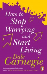 How To Stop Worrying And Start Living How To Stop Worrying And Start Living
