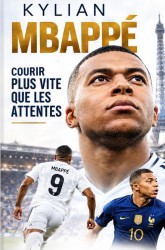 KYLIAN MBAPPÉ : COURIR PLUS VITE QUE LES ATTENTES