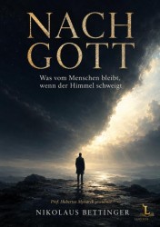 NACH GOTT - Was vom Menschen bleibt, wenn der Himmel schweigt