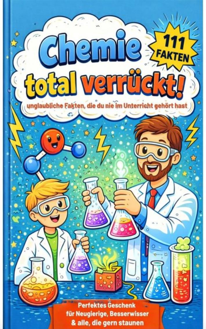 Chemie total verrückt! – 111 Fakten Chemie total verrückt! – 111 Fakten
