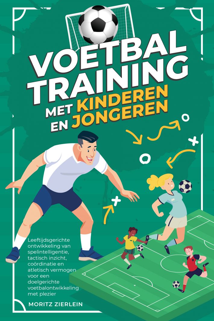 Voetbaltraining met kinderen en jongeren: Leeftijdsgerichte ontwikkeling van spelintelligentie, tactisch inzicht, coördinatie en atletisch vermogen voor een doelgerichte voetbalontwikkeling met plezier Voetbaltraining met kinderen en jongeren: Leeftijdsgerichte ontwikkeling van spelintelligentie, tactisch inzicht, coördinatie en atletisch vermogen voor een doelgerichte voetbalontwikkeling met plezier
