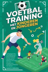 Voetbaltraining met kinderen en jongeren: Leeftijdsgerichte ontwikkeling van spelintelligentie, tactisch inzicht, coördinatie en atletisch vermogen voor een doelgerichte voetbalontwikkeling met plezier Voetbaltraining met kinderen en jongeren: Leeftijdsgerichte ontwikkeling van spelintelligentie, tactisch inzicht, coördinatie en atletisch vermogen voor een doelgerichte voetbalontwikkeling met plezier