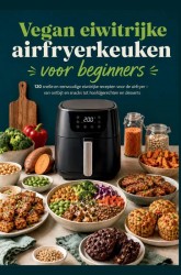 Vegan eiwitrijke airfryerkeuken voor beginners