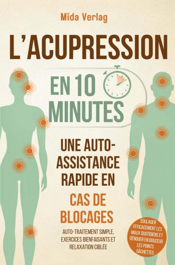 L'acupression en 10 minutes - Une auto-assistance rapide en cas de blocages L'acupression en 10 minutes - Une auto-assistance rapide en cas de blocages