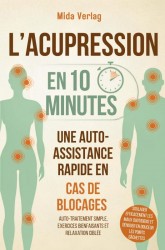 L'acupression en 10 minutes - Une auto-assistance rapide en cas de blocages