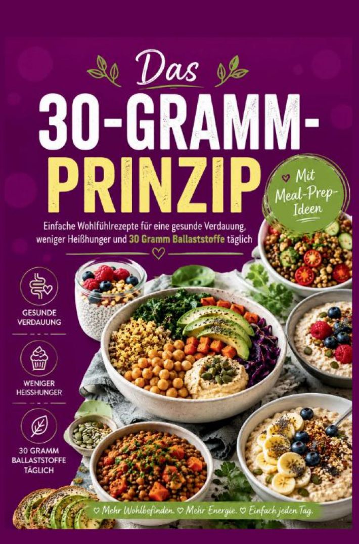 Das 30-Gramm-Prinzip: Einfache Wohlfühlrezepte für eine gesunde Verdauung, weniger Heißhunger und 30 Gramm Ballaststoffe täglich Das 30-Gramm-Prinzip: Einfache Wohlfühlrezepte für eine gesunde Verdauung, weniger Heißhunger und 30 Gramm Ballaststoffe täglich