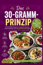 Das 30-Gramm-Prinzip: Einfache Wohlfühlrezepte für eine gesunde Verdauung, weniger Heißhunger und 30 Gramm Ballaststoffe täglich Das 30-Gramm-Prinzip: Einfache Wohlfühlrezepte für eine gesunde Verdauung, weniger Heißhunger und 30 Gramm Ballaststoffe täglich