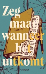 Zeg maar wanneer het uitkomt