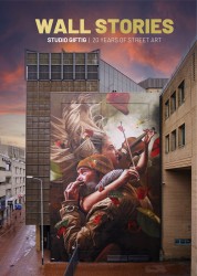Wall Stories: 20 Years of Street Art Wall Stories: 20 Years of Street Art