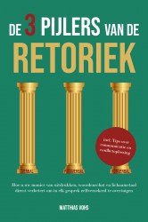 De 3 pijlers van de retoriek: Hoe u uw manier van uitdrukken, woordenschat en lichaamstaal direct verbetert om in elk gesprek zelfverzekerd te overtuigen – Inclusief tips over communicatie en conflictoplossing De 3 pijlers van de retoriek: Hoe u uw manier van uitdrukken, woordenschat en lichaamstaal direct verbetert om in elk gesprek zelfverzekerd te overtuigen – Inclusief tips over communicatie en conflictoplossing