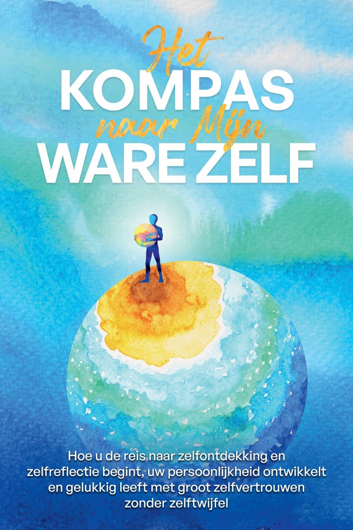 Het Kompas naar Mijn Ware Zelf: Hoe u de reis naar zelfontdekking en zelfreflectie begint, uw persoonlijkheid ontwikkelt en gelukkig leeft met groot zelfvertrouwen zonder zelftwijfel