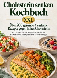 Cholesterin senken Kochbuch XXL : Über 200 gesunde & einfache Rezepte gegen hohes Cholesterin Cholesterin senken Kochbuch XXL : Über 200 gesunde & einfache Rezepte gegen hohes Cholesterin
