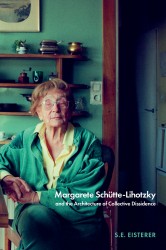 Margarete Schütte-Lihotzky and the Architecture of Collective Dissidence, 1918–1989 Margarete Schütte-Lihotzky and the Architecture of Collective Dissidence, 1918–1989