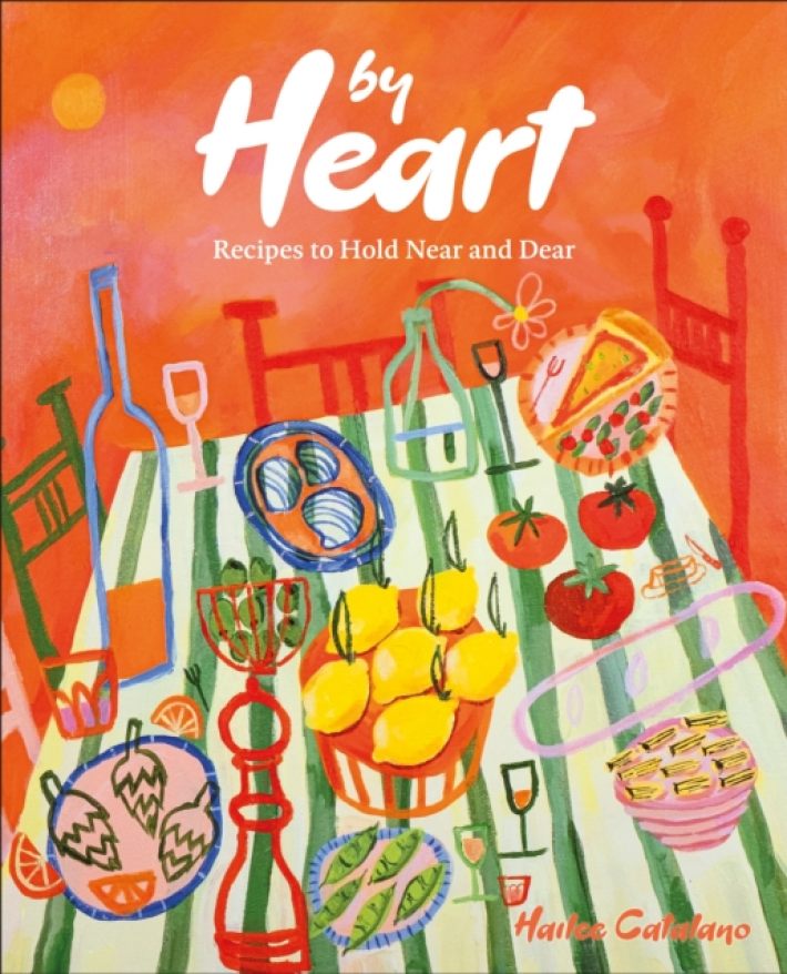 By Heart: Recipes to Hold Near and Dear By Heart: Recipes to Hold Near and Dear