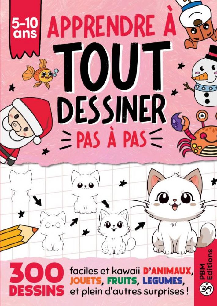 Apprendre à TOUT Dessiner Pas à Pas - Pour Enfants de 5 à 10 ans Apprendre à TOUT Dessiner Pas à Pas - Pour Enfants de 5 à 10 ans