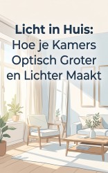 Licht in Huis: Hoe je Kamers Optisch Groter en Lichter Maakt