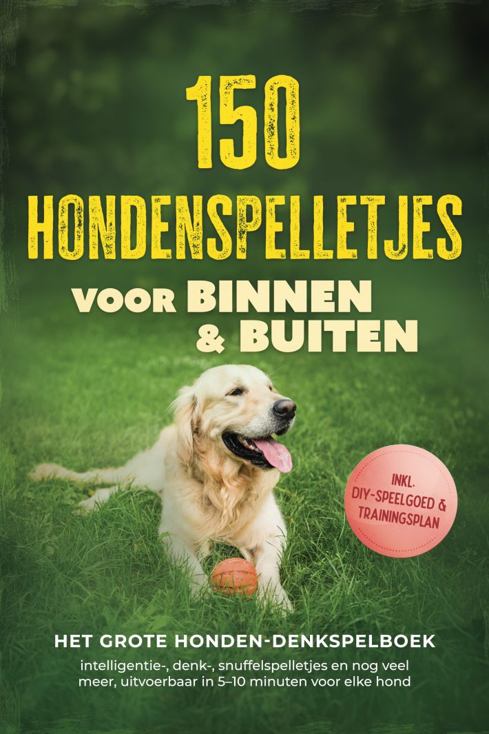 150 hondenspelletjes voor binnen & buiten - Het grote honden-denkspelboek: intelligentie-, denk-, snuffelspelletjes en nog veel meer, uitvoerbaar in 5–10 minuten voor elke hond - incl. DIY-speelgoed & trainingsplan
