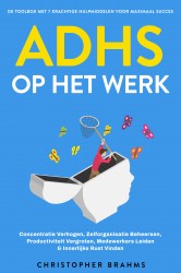ADHD op het Werk - De Toolbox met 7 Krachtige Hulpmiddelen voor Maximaal Succes: Concentratie Verhogen, Zelforganisatie Beheersen, Productiviteit Vergroten, Medewerkers Leiden & Innerlijke Rust Vinden