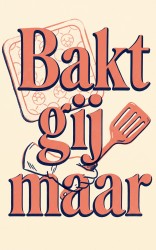 Bakt gij maar
