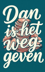Dan is het weggeven