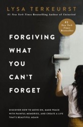 Forgiving What You Can't Forget Forgiving What You Can't Forget