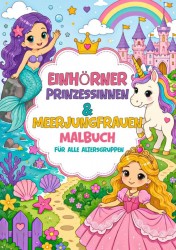 Einhörner Prinzessinnen & Meerjungfrauen Malbuch