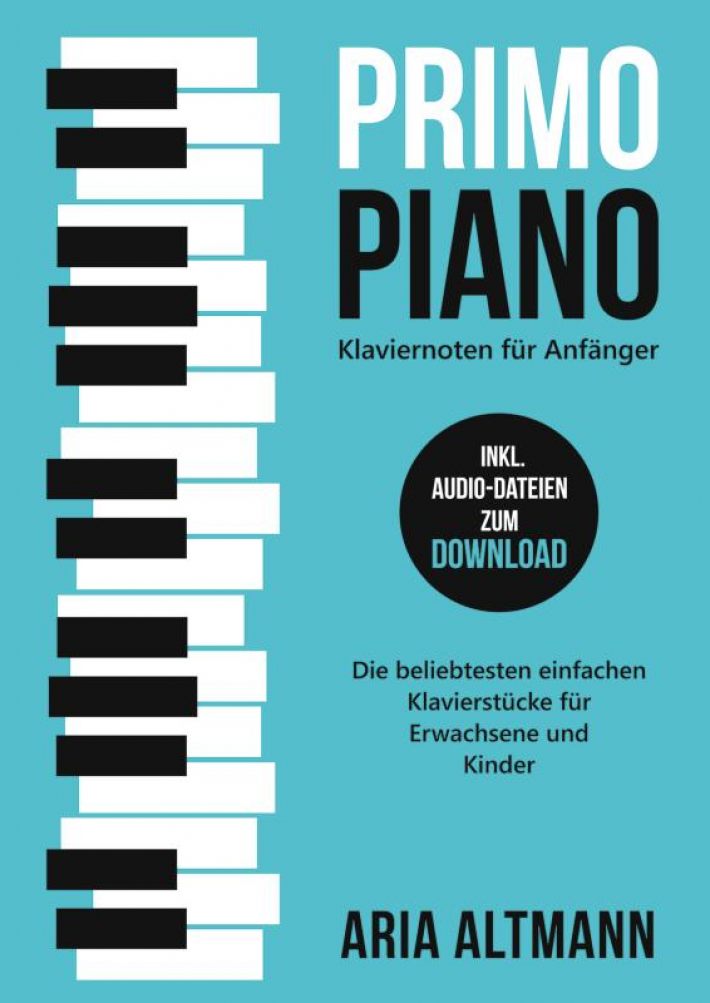 Primo Piano – Klaviernoten für Anfänger: Die beliebtesten einfachen Klavierstücke für Erwachsene und Kinder inkl. Audio-Dateien zum Download