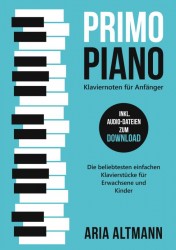 Primo Piano – Klaviernoten für Anfänger: Die beliebtesten einfachen Klavierstücke für Erwachsene und Kinder inkl. Audio-Dateien zum Download