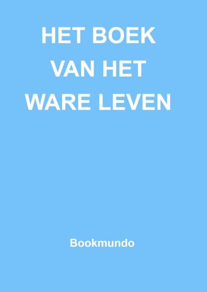 HET BOEK VAN HET WARE LEVEN HET BOEK VAN HET WARE LEVEN
