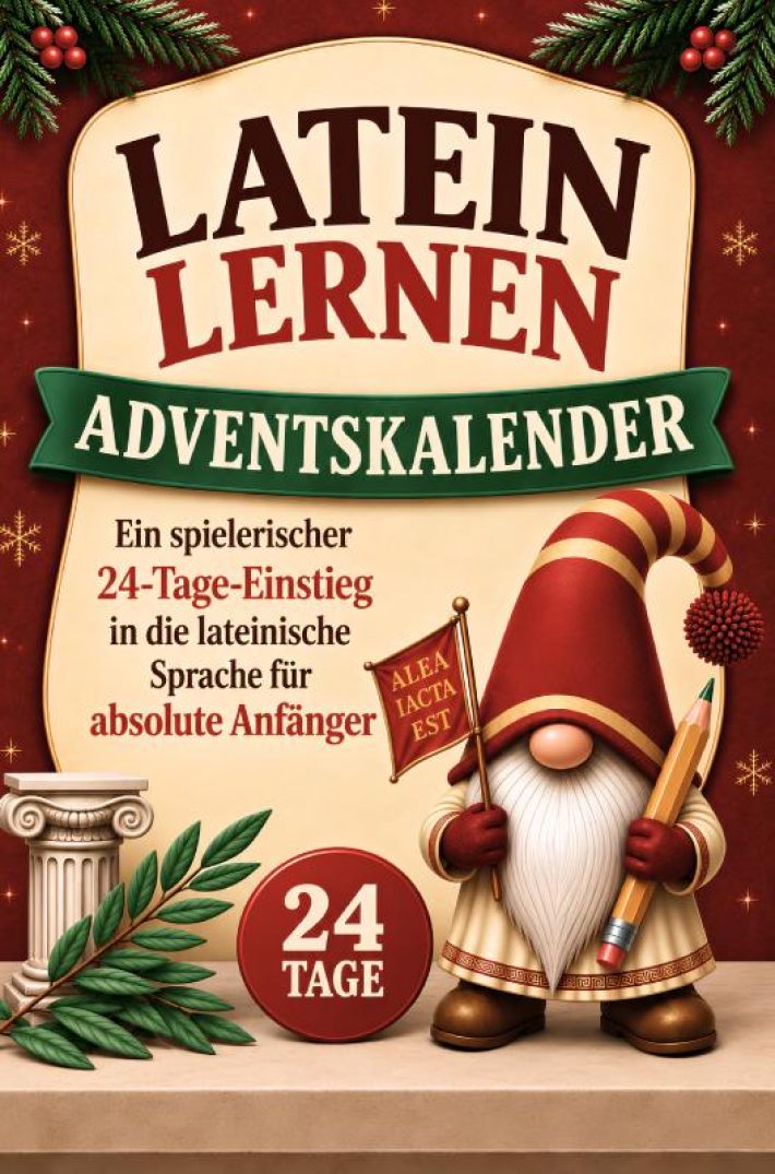 Latein lernen Adventskalender – Ein spielerischer 24-Tage-Einstieg in die lateinische Sprache für absolute Anfänger