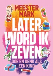 Meester Mark - Later word ik zeven