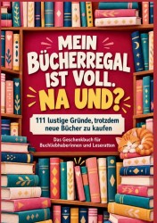 Mein Bücherregal ist voll. Na und? Mein Bücherregal ist voll. Na und?