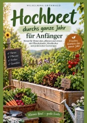 Hochbeet durchs ganze Jahr für Anfänger Hochbeet durchs ganze Jahr für Anfänger