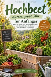 Hochbeet durchs ganze Jahr für Anfänger Hochbeet durchs ganze Jahr für Anfänger