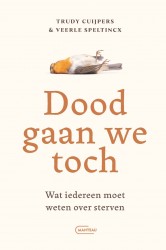 Dood gaan we toch. Wat iedereen moet weten over sterven